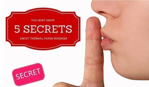 5 SECRETS ABOUT THERMAL PAPER BUSINESS